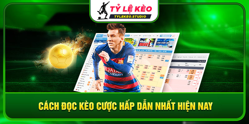 Cách đọc kèo cược hấp dẫn nhất hiện nay