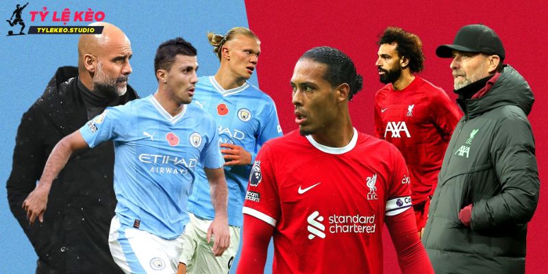 Đưa ra dự đoán kết quả Liverpool vs Manchester City